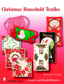 Christmas Household Textiles (1920s-1970s) by Jeanette and Donald Michalets, 9780764326462