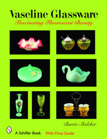 Vaseline Glassware (Fascinating Fluorescent Beauty) by Barrie Skelcher, 9780764326998