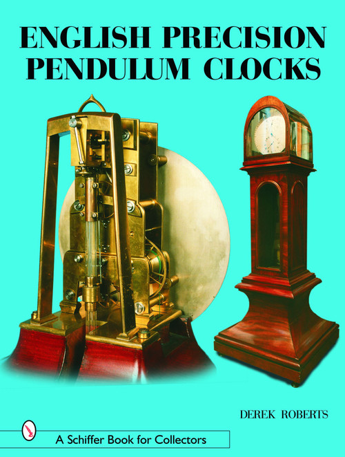 English Precision Pendulum Clocks by Derek Roberts, 9780764318467