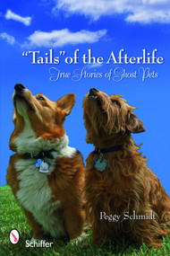 "Tails" of the Afterlife (True Stories of Ghost Pets) by Peggy Schmidt, 9780764332531