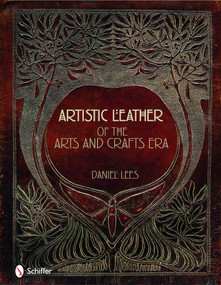 Artistic Leather of the Arts and Crafts Era by Daniel Lees, 9780764333712