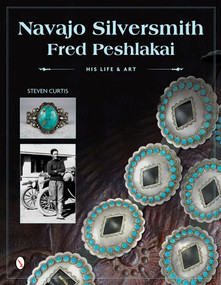 Navajo Silversmith Fred Peshlakai (His Life & Art) by Steven Curtis, 9780764347450