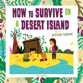 How to Survive on a Desert Island (Operation Robinson!) by Denis Tribaudeau, Karine Maincent, 9780764357060