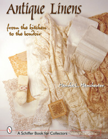 Antique Linens (From the Kitchen to the Boudoir) by Marsha L. Manchester, 9780764316913