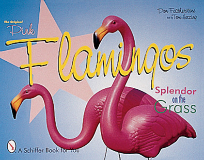 The Original Pink Flamingos (Splendor on the Grass) by Don Featherstone, 9780764309632