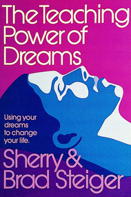 The Teaching Power of Dreams (Using Your Dreams to Change Your Life) by Brad and Sherry Steiger, 9780924608049