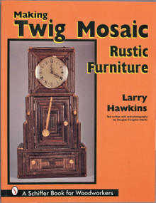 Making Twig Mosaic Rustic Furniture by Larry Hawkins, 9780764302428