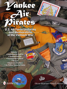 Yankee Air Pirates: U.S. Air Force Uniforms and Memorabilia of the Vietnam War (Vol.1: Command & Control • Tactical Control • Forward Air Control • Rescue • Electronic Warfare • Air Police/Security Police) by Olivier Bizet, 9780764343377