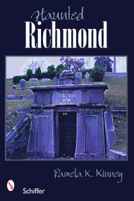 Haunted Richmond, Virginia by Pamela K. Kinney, 9780764327124