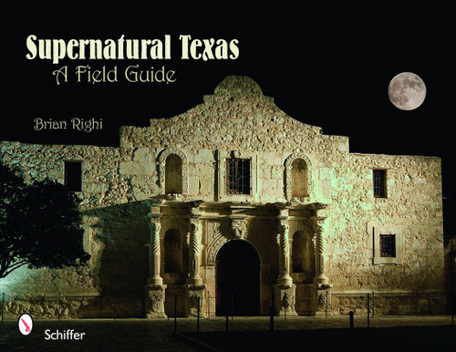 Supernatural Texas (A Field Guide) by Brian Righi, 9780764333095