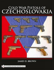 Cold War Pistols of Czechoslovakia by James D. Brown, 9780764333545