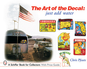 The Art of the Decal (Just Add Water) by Chris Pfouts, 9780764315411