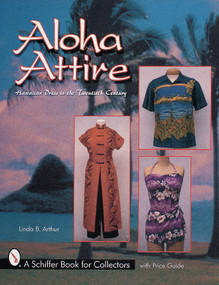 Aloha Attire (Hawaiian Dress in the Twentieth Century) by Linda B. Arthur, 9780764310157