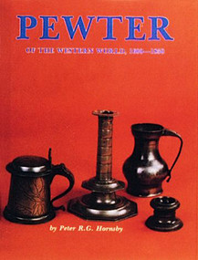Pewter of the Western World, 1600-1850 by R.G. Hornsby, 9780916838836