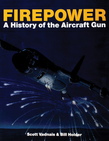 Firepower (A History of the Aircraft Gun) by Scott Vadnais, Bill Holder, 9780764307263