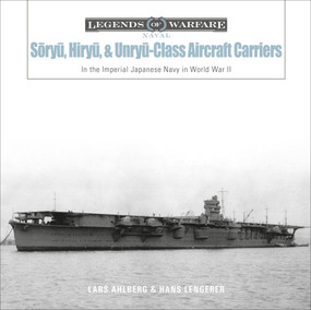 Sōryū, Hiryū, and Unryū-Class Aircraft Carriers (In the Imperial Japanese Navy during World War II) by Lars Ahlberg, Hans Lengerer, 9780764360770