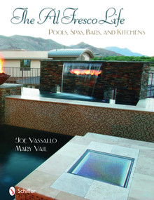 The Al Fresco Life (Pools, Spas, Bars, and Kitchens) by Joe Vassallo, 9780764331886