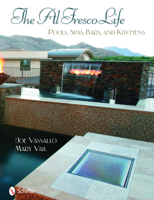 The Al Fresco Life (Pools, Spas, Bars, and Kitchens) by Joe Vassallo, 9780764331886
