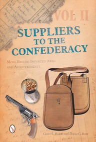 Suppliers to the Confederacy Volume II (More British Imported Arms and Accoutrements) by Craig L. Barry, David C. Burt, 9780764350764