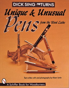 Dick Sing ReTurns (Unique and Unusual Pens from the Wood Lathe) by Dick Sing, 9780764303593