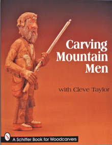 Carving Mountain Men with Cleve Taylor by Cleve Taylor, 9780764306549