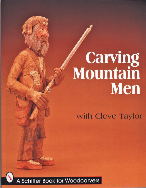 Carving Mountain Men with Cleve Taylor by Cleve Taylor, 9780764306549