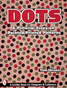 Dots (A Pictorial Essay on Pointed, Printed Patterns) by Tina Skinner, 9780764306341