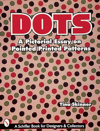 Dots (A Pictorial Essay on Pointed, Printed Patterns) by Tina Skinner, 9780764306341