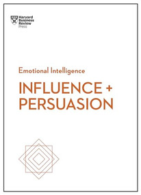 Influence and Persuasion (HBR Emotional Intelligence Series) - 9781633694750 by Harvard Business Review, Nick Morgan, Robert B. Cialdini, Linda A. Hill, Nancy Duarte, 9781633694750
