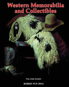 Western Memorabilia and Collectibles by Bob Ball, 9780887404849