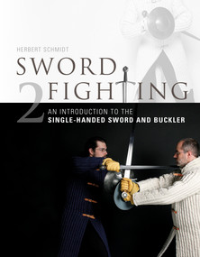 Sword Fighting 2 (An Introduction to the Single-Handed Sword and Buckler) by Herbert Schmidt, 9780764348266