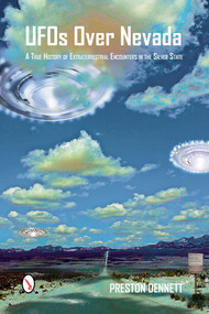 UFOs Over Nevada (A True History of Extraterrestrial Encounters in the Silver State) by Preston Dennett, 9780764347771