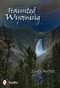 Haunted Wyoming by Linda Moffitt, 9780764338960