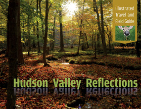 Hudson Valley Reflections (Illustrated Travel and Field Guide) by Michael Adamovic, 9780764353468