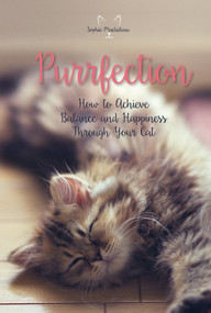 Purrfection (How to Achieve Balance and Happiness through Your Cat) by Sophie Macheteau, 9780764355011