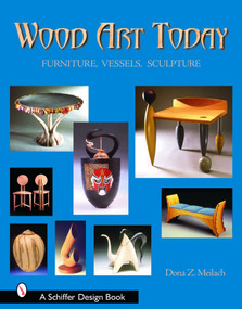 Wood Art Today (Furniture, Vessels, Sculpture) by Dona Z. Meilach, 9780764319129