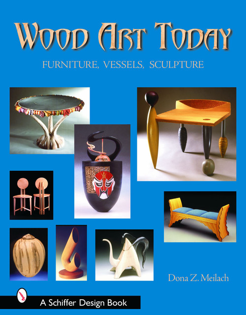 Wood Art Today (Furniture, Vessels, Sculpture) by Dona Z. Meilach, 9780764319129