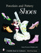 Porcelain and Pottery Shoes by Anne Everest Wojtkowski, 9780764319808