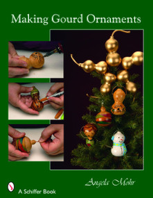 Making Gourd Ornaments by Angela Mohr, 9780764327162