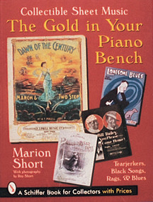 The Gold in Your Piano Bench (Collectible Sheet Music--Tearjerkers, Black Songs, Rags, & Blues) by Marion Short, 9780764301841