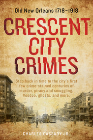 Crescent City Crimes (Old New Orleans 1718-1918) by Charles Cassady Jr., 9780764354083