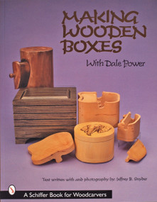 Making Wooden Boxes with Dale Power by Dale Power, 9780764308482