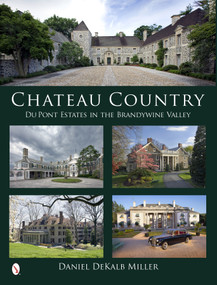Chateau Country (Du Pont Estates in the Brandywine Valley) by Daniel DeKalb Miller, 9780764344152