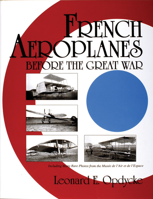 French Aeroplanes Before the Great War by Leonard E. Opdycke, 9780764307522