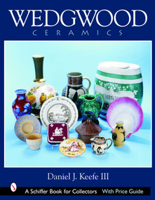 Wedgwood Ceramics (Over 200 Years of Innovation and Creativity) by Daniel J. Keefe III, 9780764322983