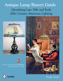 Antique Lamp Buyer's Guide (Identifying Late 19th and Early 20th Century American Lighting) by Nadja Maril, 9780764340222