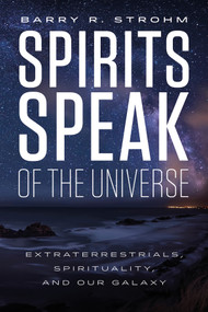 Spirits Speak of the Universe (Extraterrestrials, Spirituality, and Our Galaxy) by Barry R. Strohm, 9780764355271