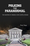 Policing the Paranormal (The Haunting of Virginia's State Capitol Complex) by Paul Hope, 9780764343209