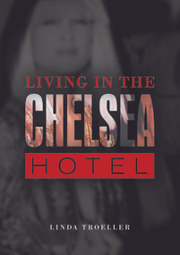 Living in the Chelsea Hotel by Linda Troeller, 9780764349850