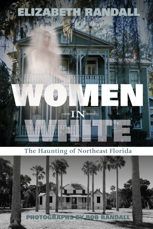 Women in White (The Haunting of Northeast Florida) by Elizabeth Randall, Bob Randall, 9780764348822